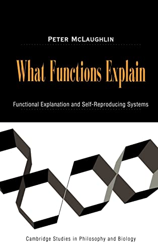 Beispielbild fr What Functions Explain : Functional Explanation and Self-Reproducing Systems zum Verkauf von Better World Books
