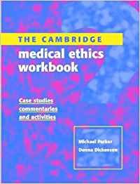 The Cambridge Medical Ethics Workbook: Case Studies, Commentaries and Activities (9780521783019) by Parker, Michael; Dickenson, Donna