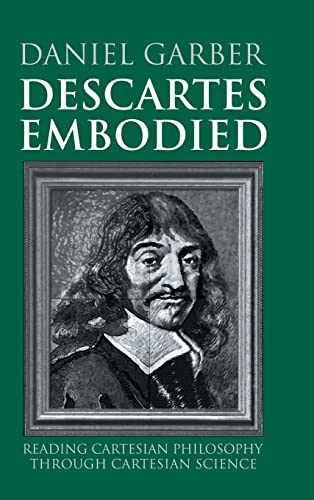 Beispielbild fr Descartes Embodied: Reading Cartesian Philosophy through Cartesian Science zum Verkauf von Powell's Bookstores Chicago, ABAA