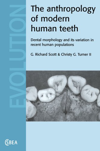 The Anthropology of Modern Human Teeth: Dental Morphology and its Variation in Recent Human Populations (Cambridge Studies in Biological and Evolutionary Anthropology, Series Number 20) (9780521784535) by Scott, G. Richard; Turner II, Christy G.