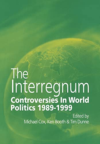 Beispielbild fr The Interregnum: Controversies in World Politics 1989-1999 zum Verkauf von Reuseabook