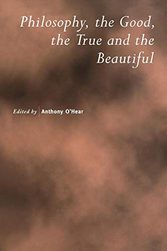 Imagen de archivo de Philosophy, the Good, the True and the Beautiful (Royal Institute of Philosophy Supplements, Series Number 47) a la venta por HPB-Emerald