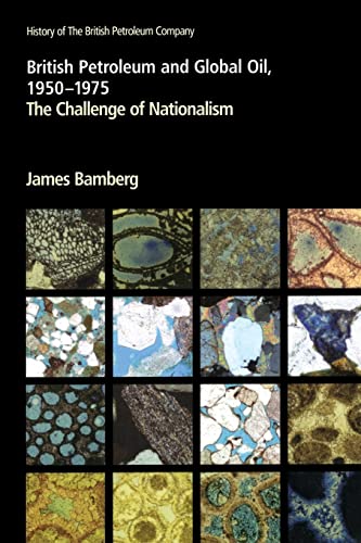 British Petroleum and Global Oil, 1950-1975: The Challenge of Nationalism