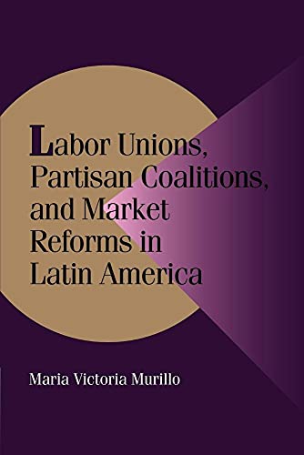 9780521785556: Labor Unions, Partisan Coalitions, and Market Reforms in Latin America