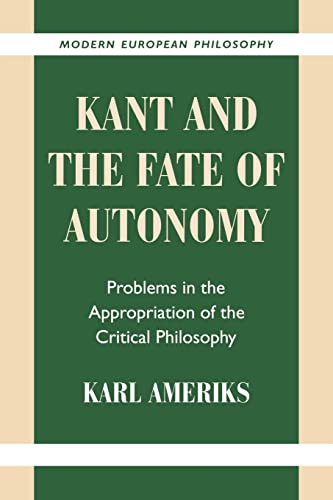 Beispielbild fr Kant and the Fate of Autonomy: Problems in the Appropriation of the Critical Philosophy (Modern European Philosophy) zum Verkauf von Books From California