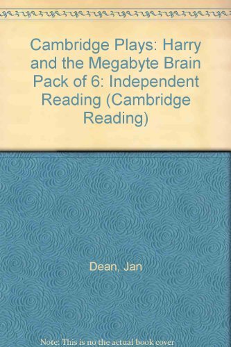 Cambridge Plays: Harry and the Megabyte Brain Pack of 6 (Cambridge Reading) (9780521786294) by Dean, Jan