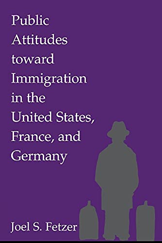 Beispielbild fr Public Attitudes toward Immigration in the United States, France, and Germany zum Verkauf von Wonder Book