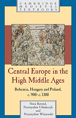 Beispielbild fr Central Europe in the High Middle Ages: Bohemia, Hungary and Poland, c.900?c.1300 (Cambridge Medieval Textbooks) zum Verkauf von Prior Books Ltd