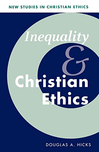 Inequality and Christian Ethics (New Studies in Christian Ethics, Series Number 16) (9780521787543) by Hicks, Douglas A.