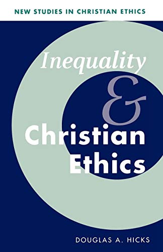 Inequality and Christian Ethics (New Studies in Christian Ethics, Series Number 16) - Hicks, Douglas A.