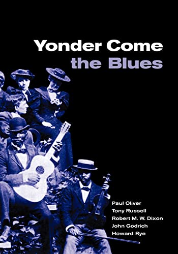 Yonder Come the Blues: The Evolution of a Genre (9780521787772) by Oliver, Paul; Russell, Tony; Dixon, Robert M. W.; Godrich, John; Rye, Howard