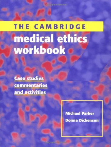 The Cambridge Medical Ethics Workbook: Case Studies, Commentaries and Activities (9780521788632) by Michael Parker; Donna Dickenson