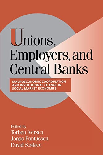Stock image for Unions, Employers, and Central Banks: Macroeconomic Coordination and Institutional Change in Social Market Economies for sale by Anybook.com