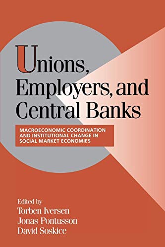 9780521788847: Unions, Employers, and Central Banks: Macroeconomic Coordination and Institutional Change in Social Market Economies (Cambridge Studies in Comparative Politics)