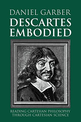 Beispielbild fr Descartes Embodied: Reading Cartesian Philosophy through Cartesian Science zum Verkauf von Antiquariat Stefan Krger