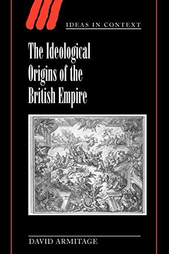 The Ideological Origins of the British Empire (Ideas in Context, Series Number 59) (9780521789783) by Armitage, David