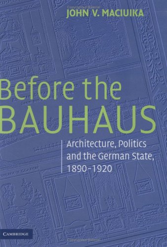 Imagen de archivo de Before the Bauhaus: Architecture, Politics, and the German State, 1890-1920 (Modern Architecture and Cultural Identity) a la venta por Village Works