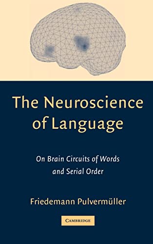 Imagen de archivo de The Neuroscience of Language: On Brain Circuits of Words and Serial Order (Cambridge Companions to Philosophy (Hardcover)) a la venta por AwesomeBooks