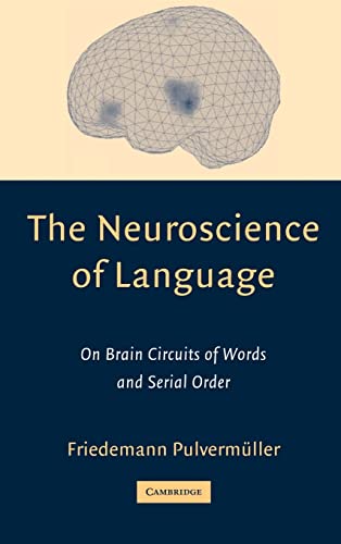 9780521790260: The Neuroscience Of Language: On Brain Circuits of Words and Serial Order