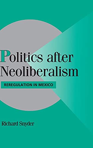 Stock image for Politics after Neoliberalism: Reregulation in Mexico (Cambridge Studies in Comparative Politics) for sale by HPB-Red