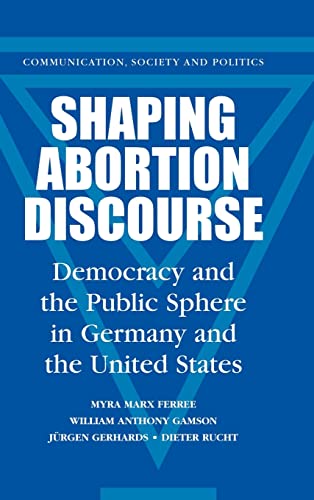 Stock image for Shaping Abortion Discourse Democracy and the Public Sphere in Germany and the United States for sale by Romtrade Corp.