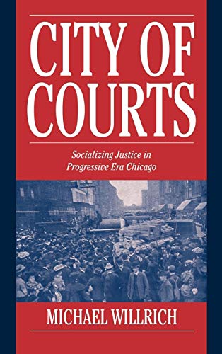 Stock image for City of Courts: Socializing Justice in Progressive Era Chicago (Cambridge Historical Studies in American Law and Society) for sale by Books Unplugged