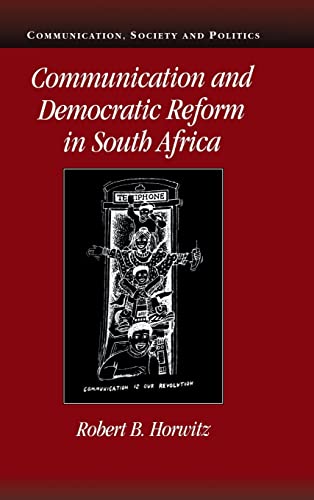 Imagen de archivo de Communication and Democratic Reform in South Africa (Communication, Society and Politics) a la venta por Powell's Bookstores Chicago, ABAA