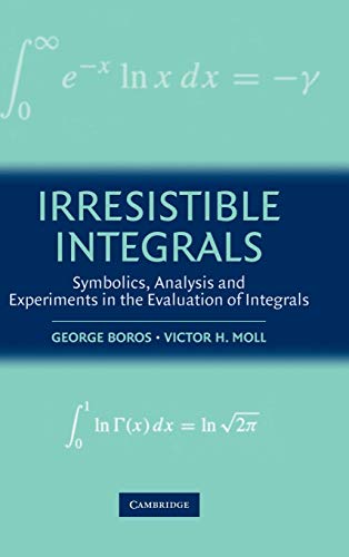 Imagen de archivo de Irresistible Integrals: Symbolics, Analysis and Experiments in the Evaluation of Integrals a la venta por Moe's Books