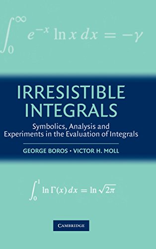 Stock image for Irresistible Integrals: Symbolics, Analysis and Experiments in the Evaluation of Integrals for sale by Moe's Books