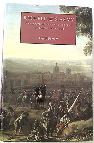 Stock image for Richelieu's Army: War, Government and Society in France, 1624-1642 (Cambridge Studies in Early Modern History) for sale by Phatpocket Limited