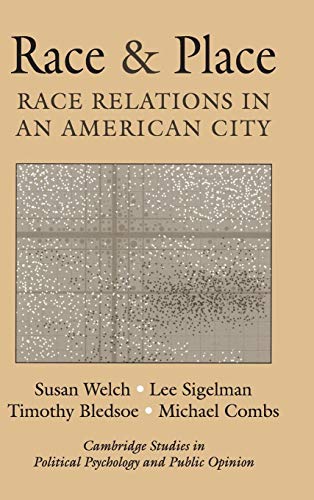 Race and Place: Race Relations in an American City (Cambridge Studies in Public Opinion and Political Psychology) (9780521792158) by Welch, Susan; Sigelman, Lee; Bledsoe, Timothy; Combs, Michael