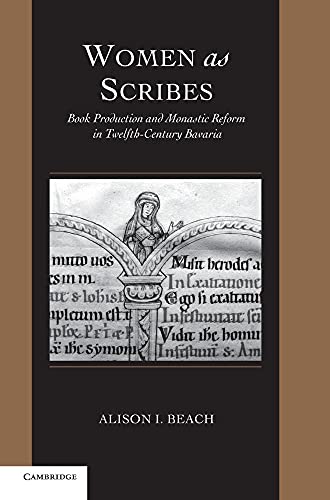 Women as Scribes: Book Production and Monastic Reform in Twelfth-Century Bavaria (Cambridge Studi...