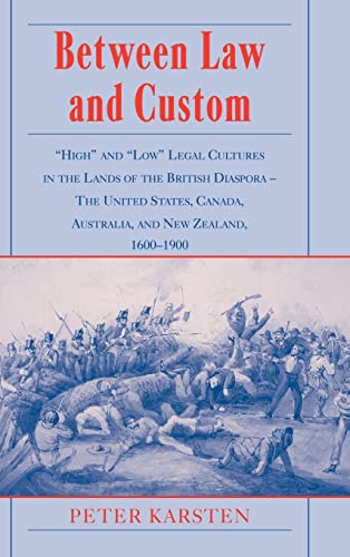 9780521792837: Between Law and Custom: 'High' and 'Low' Legal Cultures in the Lands of the British Diaspora - The United States, Canada, Australia, and New Zealand, 1600–1900