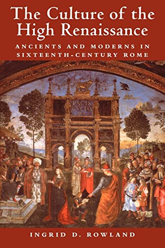 9780521794411: The Culture of the High Renaissance: Ancients and Moderns in Sixteenth-Century Rome