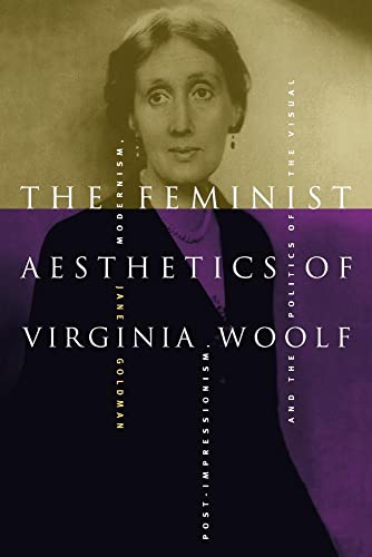 Beispielbild fr The Feminist Aesthetics of Virginia Woolf: Modernism, Post-Impressionism, and the Politics of the Visual zum Verkauf von WorldofBooks