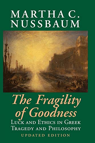 Beispielbild fr The Fragility of Goodness: Luck and Ethics in Greek Tragedy and Philosophy zum Verkauf von Books From California