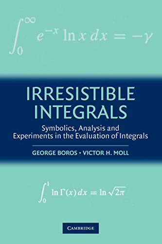 9780521796361: Irresistible Integrals Paperback: Symbolics, Analysis and Experiments in the Evaluation of Integrals