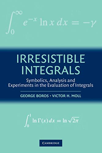 Stock image for Irresistible Integrals: Symbolics, Analysis and Experiments in the Evaluation of Integrals for sale by ThriftBooks-Atlanta