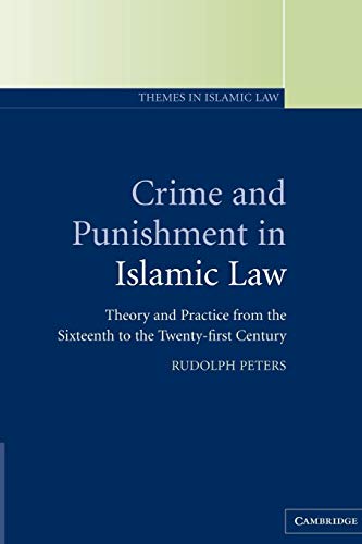 

Crime and Punishment in Islamic Law: Theory and Practice from the Sixteenth to the Twenty-First Century (Themes in Islamic Law, Series Number 2)