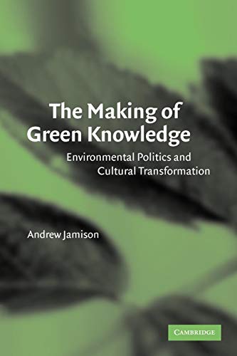 The Making of Green Knowledge: Environmental Politics and Cultural Transformation.