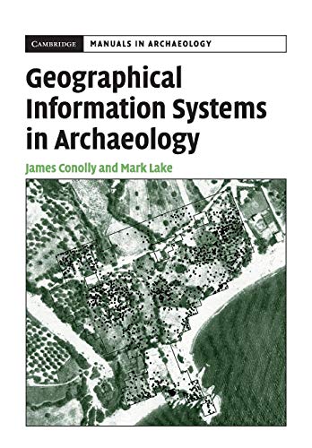 Geographical Information Systems in Archaeology (Cambridge Manuals in Archaeology) (9780521797443) by Conolly, James; Lake, Mark