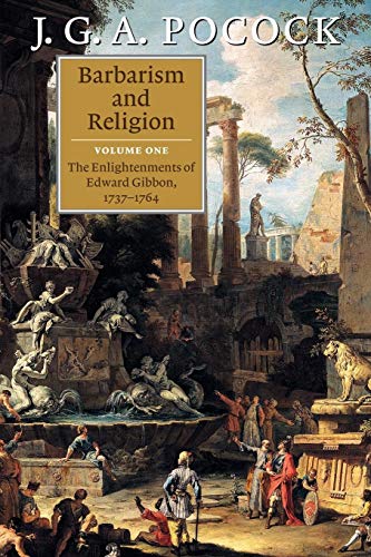 BARBARISM AND RELIGION, 1: THE ENLIGHTENMENTS OF EDWARD GIBBON, 1737-1764 [PAPERBACK]