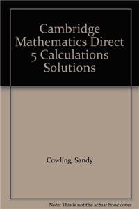 Cambridge Mathematics Direct 5 Calculations Solutions (9780521798303) by Cowling, Sandy; Crowden, Jane; Grigson, Claire; Hatch, Gill; King, Andrew; Lundy, Kerry; Slowey, Elizabeth; Tracy, Cathy; Turner, Fay