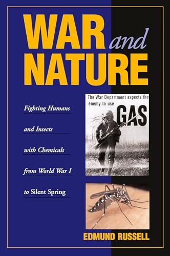 

War and Nature: Fighting Humans and Insects with Chemicals from World War I to Silent Spring (Studies in Environment and History) [first edition]