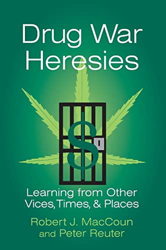 Stock image for Drug War Heresies: Learning from Other Vices, Times, and Places (RAND Studies in Policy Analysis) for sale by SecondSale