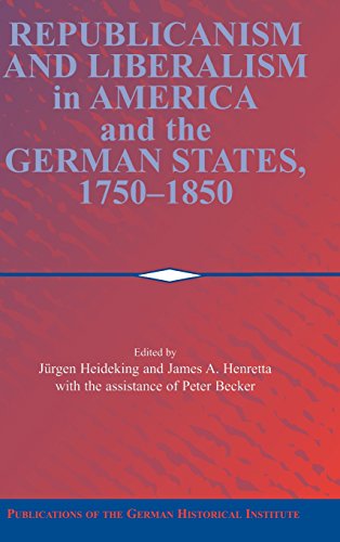 Stock image for Republicanism And Liberalism In America And The German States, 1750-1850 (publications Of The German Historical Institute) for sale by Basi6 International