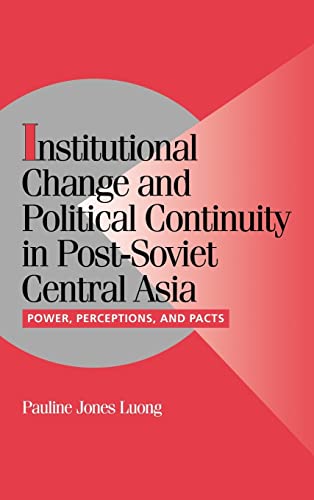 Beispielbild fr Institutional Change and Political Continuity in Post-Soviet Central Asia : Power, Perceptions, and Pacts zum Verkauf von Better World Books