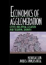 Economics of Agglomeration: Cities, Industrial Location, and Regional Growth (9780521801386) by Fujita, Masahisa; Thisse, Jacques-Francois