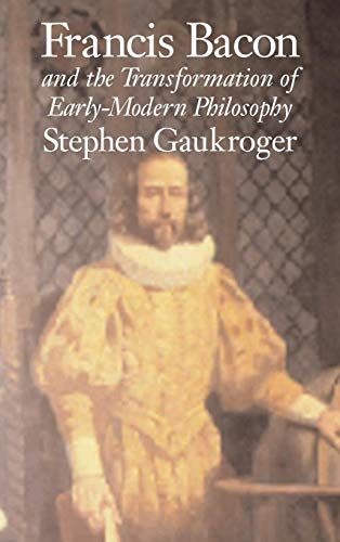 Francis Bacon and the Transformation of Early Modern Philosophy