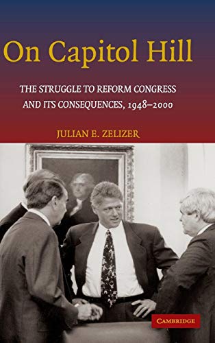 Stock image for On Capitol Hill : The Struggle to Reform Congress and Its Consequences, 1948-2000 for sale by Better World Books